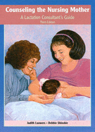 Counseling the Nursing Mother: A Lactation Consultant's Reference