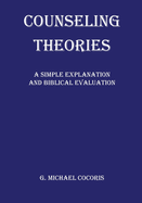 Counseling Theories: A Simple Explanation and Biblical Evaluation