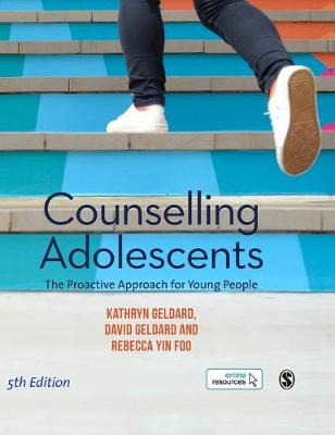 Counselling Adolescents: The Proactive Approach for Young People - Geldard, Kathryn, and Geldard, David, and Yin Foo, Rebecca