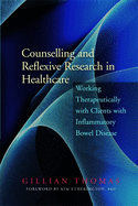Counselling and Reflexive Research in Healthcare: Working Therapeutically with Clients with Inflammatory Bowel Disease
