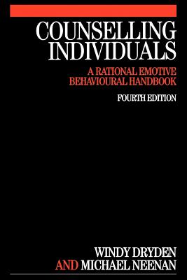 Counselling Individuals: A Rational Emotive Behavioural Handbook - Dryden, Windy, and Neenan, Michael