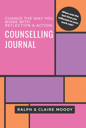 Counselling Journal: Change The Way You Work With Reflection & Action