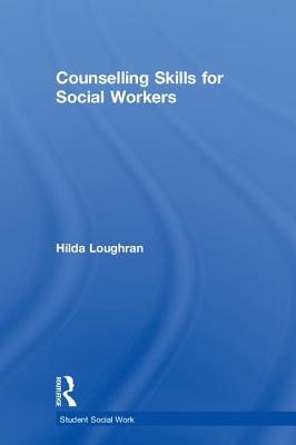 Counselling Skills for Social Workers - Loughran, Hilda