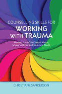 Counselling Skills for Working with Trauma: Healing from Child Sexual Abuse, Sexual Violence and Domestic Abuse