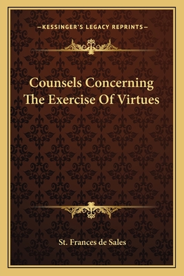 Counsels Concerning The Exercise Of Virtues - De Sales, St Frances