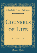 Counsels of Life (Classic Reprint)