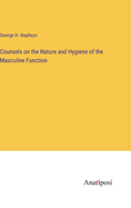 Counsels on the Nature and Hygiene of the Masculine Function