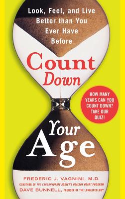 Count Down Your Age: Look, Feel, and Live Better Than You Ever Have Before - Vagnini, Frederic J, and Bunnell, David