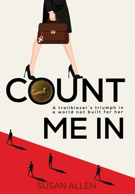 Count Me In: A trailblazer's triumph in a world not built for her - Allen, Susan