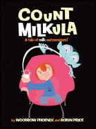 Count Milkula: A Tale of Milk and Monsters! - Phoenix, Woodrow, and Price, Robin