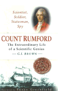 Count Rumford: Scientist, Soldier, Statemans, Spy: The Extraordinary Life of Scientific Genius