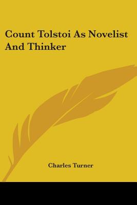 Count Tolstoi As Novelist And Thinker - Turner, Charles