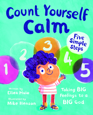 Count Yourself Calm: Taking Big Feelings to a Big God - Huie, Eliza