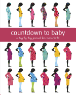 Countdown to Baby: A Day-By-Day Journal for Moms-To-Be