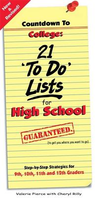 Countdown to College: 21 'To-Do' Lists for High School: Step-By-Step Strategies for 9th, 10th, 11th and 12th Graders - Pierce, Valerie, and Rilly, Cheryl