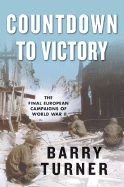 Countdown to Victory: The Final European Campaigns of World War II