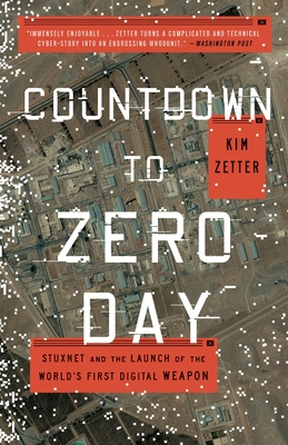 Countdown to Zero Day: Stuxnet and the Launch of the World's First Digital Weapon - Zetter, Kim