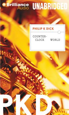 Counter-Clock World - Dick, Philip K, and Lawlor, Patrick Girard (Read by)