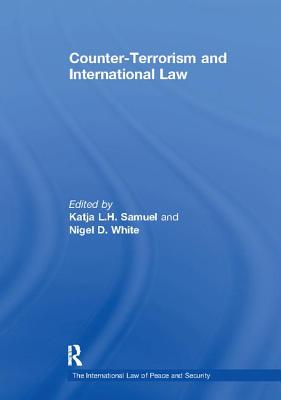 Counter-Terrorism and International Law - Samuel, Katja L.H., and White, Nigel D. (Editor)