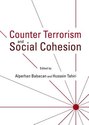 Counter Terrorism and Social Cohesion - Babacan, Alperhan (Editor), and Tahiri, Hussein (Editor)