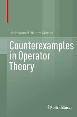 Counterexamples in Operator Theory - Mortad, Mohammed Hichem