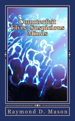 Counterfeit Elvis: Suspicious Minds - Knight, Lance (Editor), and Mason, Raymond D