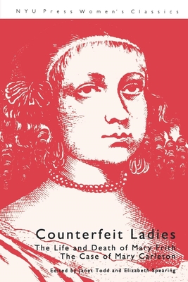 Counterfeit Ladies: The Life and Death of Mary Frith the Case of Mary Carleton - Todd, Janet (Editor), and Spearing, Elizabeth (Editor)