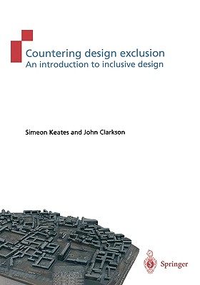 Countering Design Exclusion: An Introduction to Inclusive Design - Keates, Simeon L, and Clarkson, P John