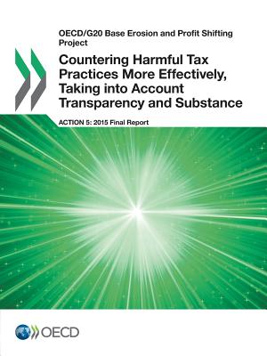 Countering harmful tax practices more effectively, taking into account transparency and substance: action 5 - 2015 final report - Organisation for Economic Co-operation and Development