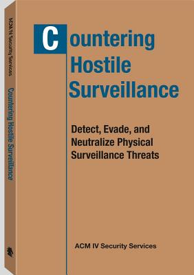 Countering Hostile Surveillance: Detect, Evade, and Neutralize Physical Surveillance Threats - ACM IV Security Services