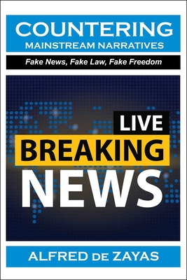Countering Mainstream Narratives: Fake News, Fake Law, Fake Freedom - De Zayas, Alfred