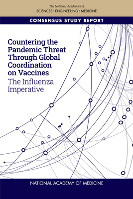 Countering the Pandemic Threat Through Global Coordination on Vaccines: The Influenza Imperative - National Academy of Medicine, and National Academies of Sciences Engineering and Medicine, and Health and Medicine Division