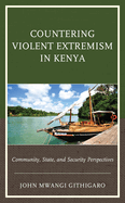 Countering Violent Extremism in Kenya: Community, State, and Security Perspectives