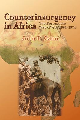 Counterinsurgency in Africa: The Portugese Way of War 1961-74 - Cann, John P.