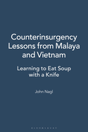 Counterinsurgency Lessons from Malaya and Vietnam: Learning to Eat Soup with a Knife