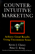 Counterintuitive Marketing: Achieving Great Results Using Common Sense