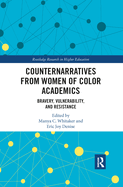 Counternarratives from Women of Color Academics: Bravery, Vulnerability, and Resistance