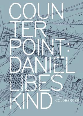 Counterpoint: Daniel Libeskind - Goldberger, Paul, and Goldberger Paul
