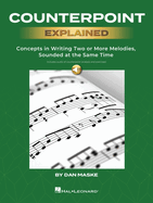 Counterpoint Explained - Concepts in Writing Two or More Melodies, Sounded at the Same Time by Dan Maske (Book with Onlin Audio of Counterpoint Analysis and Excercises!)