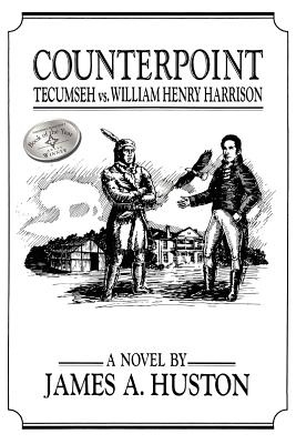 Counterpoint: Tecumseh vs. William Henry Harrison - Huston, James A