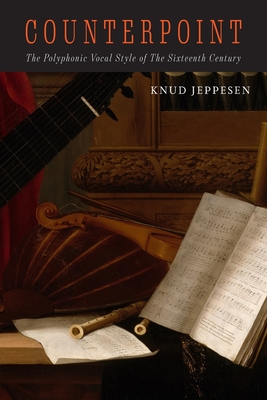 Counterpoint: The Polyphonic Vocal Style of the Sixteenth Century - Jeppesen, Knud, and Haydon, Glen (Translated by)