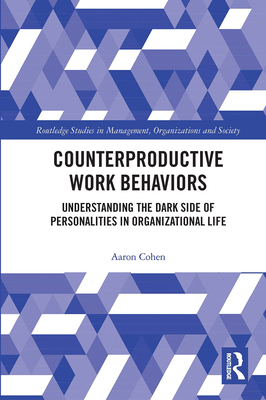 Counterproductive Work Behaviors: Understanding the Dark Side of Personalities in Organizational Life - Cohen, Aaron