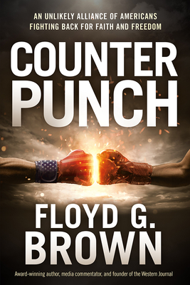 Counterpunch: An Unlikely Alliance of Americans Fighting Back for Faith and Freedom - Brown, Floyd G