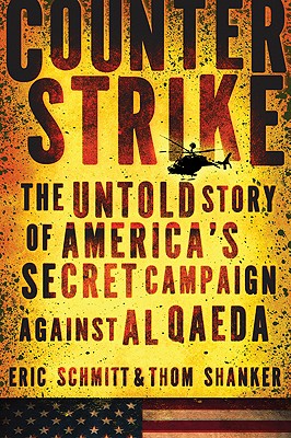Counterstrike: The Untold Story of America's Secret Campaign Against Al Qaeda - Schmitt, Eric, and Shanker, Thom