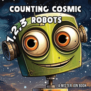 Counting Cosmic Robots: : A Goofy Galactic Adventure