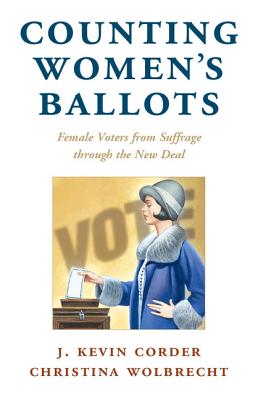 Counting Women's Ballots: Female Voters from Suffrage through the New Deal - Corder, J. Kevin, and Wolbrecht, Christina