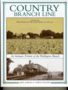 Country Branch Line: The Story of the Line from 1872 to 1961 v. 1: An Intimate Portrait of the Watlington Branch