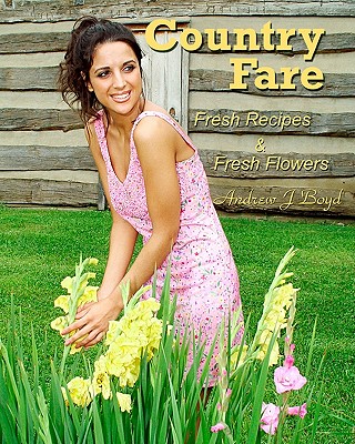 Country Fare: Fresh Recipes & Fresh Flowers - Boyd, Andrew J