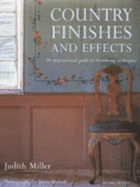 Country Finishes and Effects: An Inspirational Guide to Decorating Techniques - Miller, Judith, and Merrell, James (Photographer)