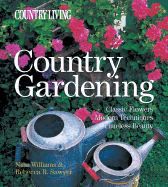 Country Gardening: Classic Flowers, Modern Techniques, Timeless Beauty - Williams, Nina (Text by), and Sawyer, Rebecca R (Text by)